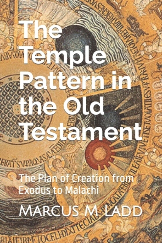 The Temple Pattern In the Old Testament av Marcus M Ladd (Paperback)