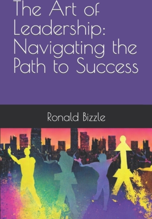 The Art of Leadership av Ronald P Jr Bizzle (Paperback)