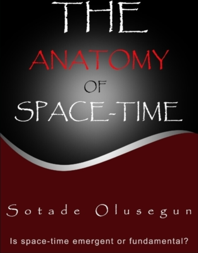 The Anatomy of Space-time av Olusegun Sotade (Paperback)