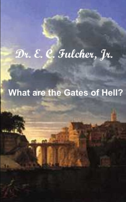 What Are the Gates of Hell? av Dr E C Jr Fulcher (Paperback)