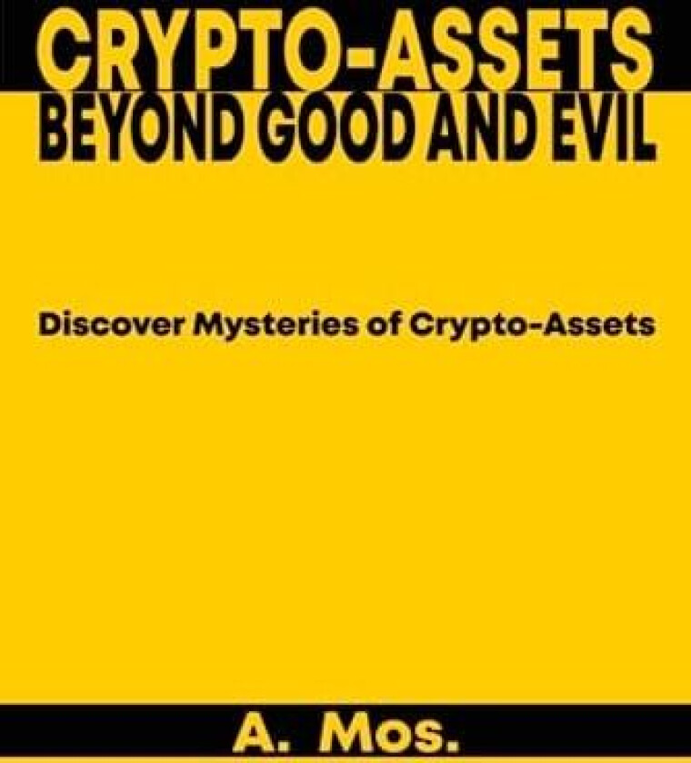 Crypto-assets Beyond Good and Evil: Discover Mysteries of Crypto-Assets. av A. Mos. (Paperback)