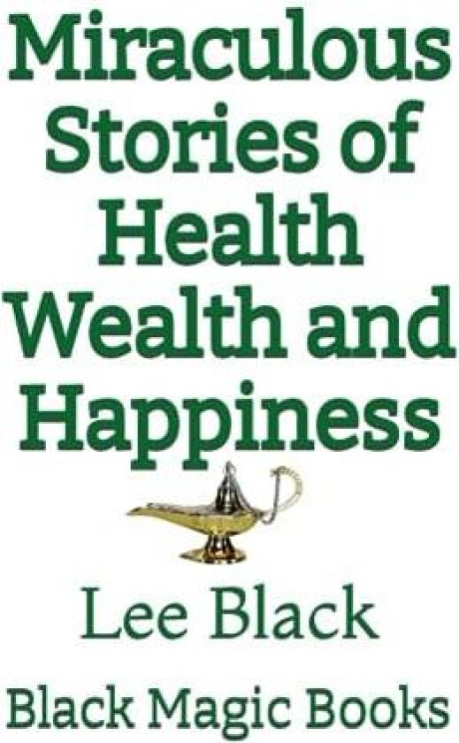 Miraculous Stories of Health Wealth and Happiness av Lee Black (Paperback)