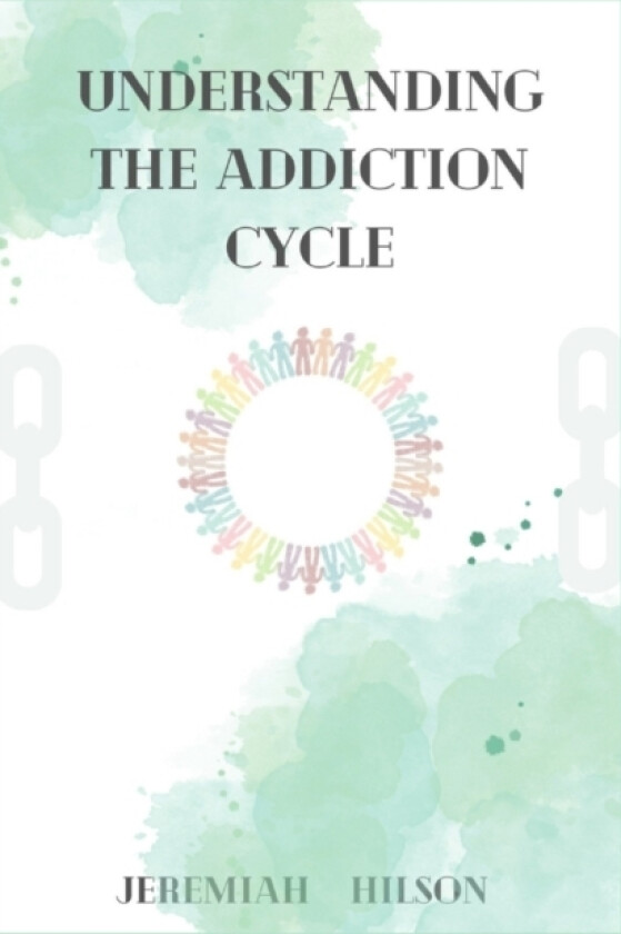 Understanding The Addiction Cycle av Jeremiah Hilson (Paperback)