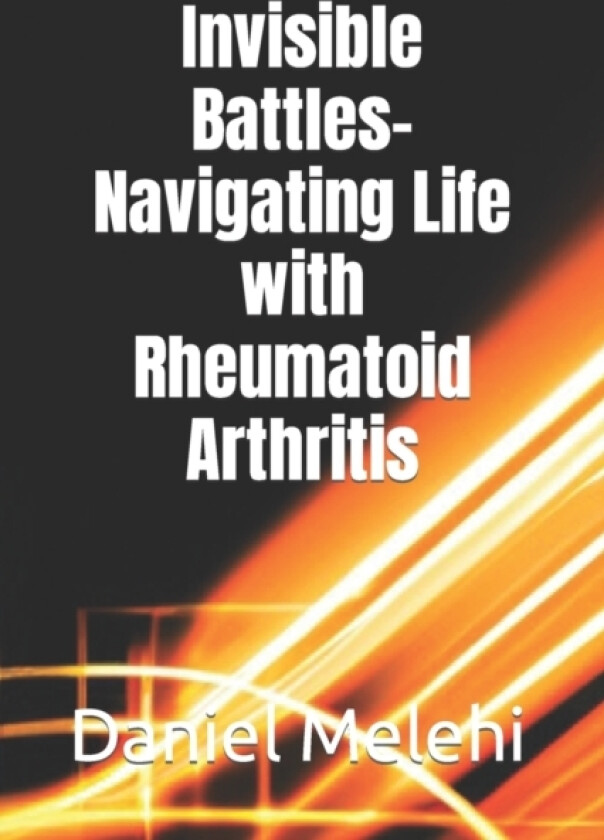 Invisible Battles- Navigating Life with Rheumatoid Arthritis av Daniel Melehi (Paperback)