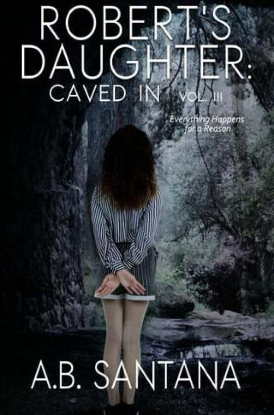 Robert's Daughter: Caved In Vol III: Everything Happens for a Reason av A.B. Santana (Paperback)
