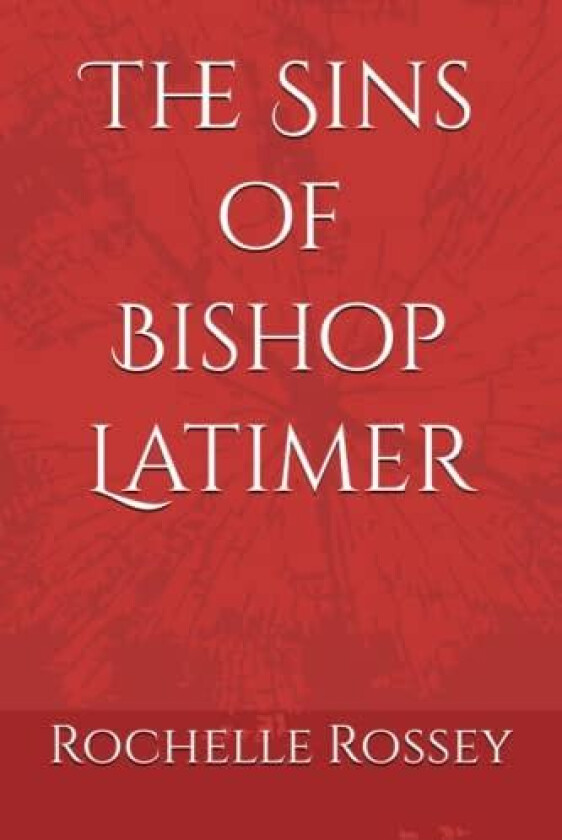 The Sins of Bishop Latimer av Rochelle Rossey (Paperback)