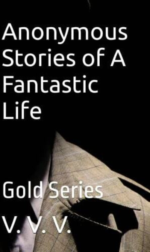 Anonymous Stories of A Fantastic Life: The Series av V. V. V. (Paperback)