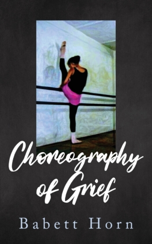 Choreography of Grief av Babett Horn (Paperback)