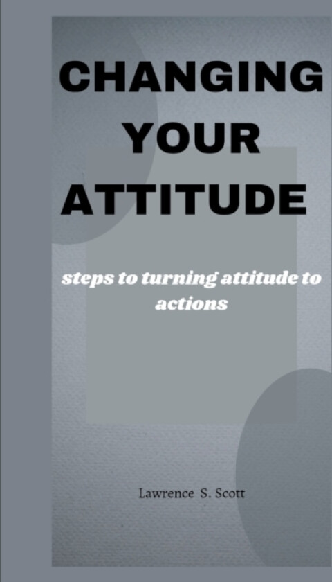 Changing Your Attitude av Lawrence S Scott (Paperback)