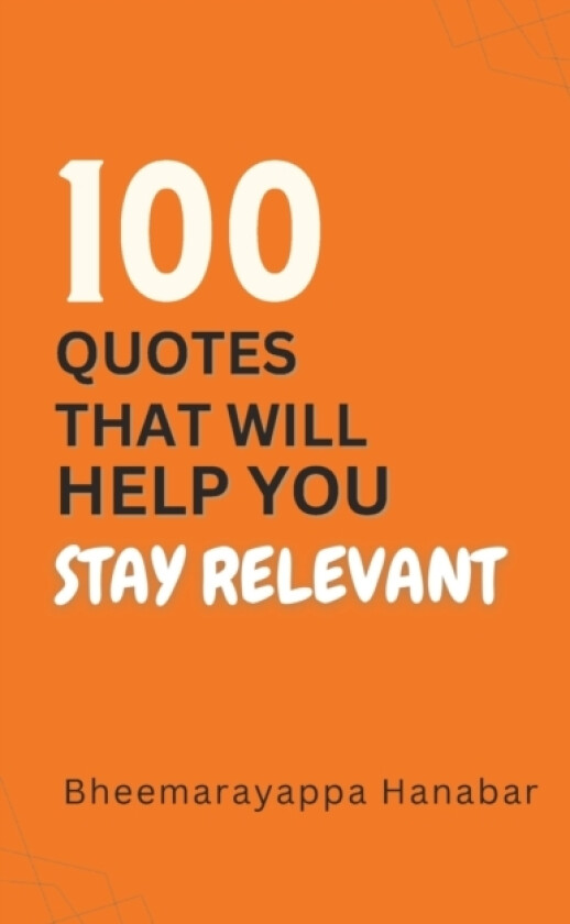 100 Quotes That Will Help You Stay Relevant av Bheemarayappa Hanabar (Paperback)