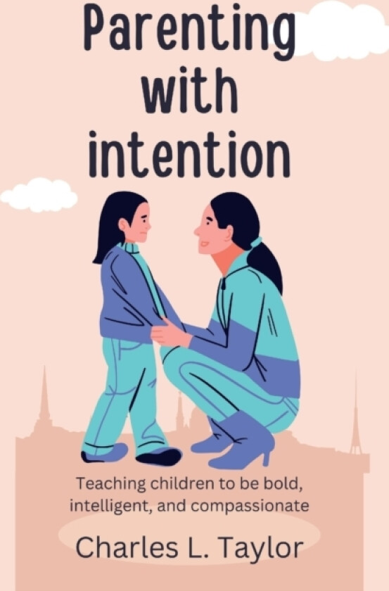 Parenting with intention av Charles L Taylor (Paperback)