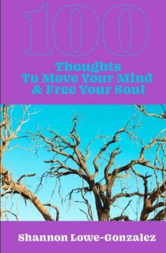100 Thoughts to Move Your Mind & Free Your Soul av Shannon Lowe-Gonzalez (Paperback)