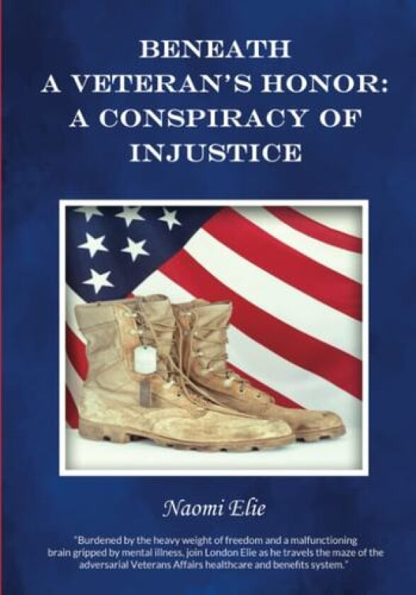 Beneath a Veteran's Honor: A Conspiracy of Injustice av Naomi Elie (Paperback)