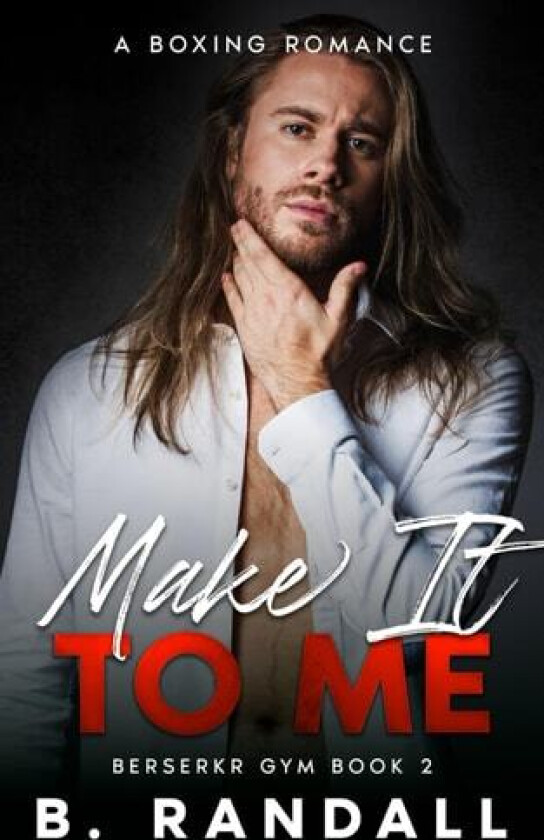 Make It To Me: A Boxing Romance (Berserkr Gym) av B. Randall (Paperback)
