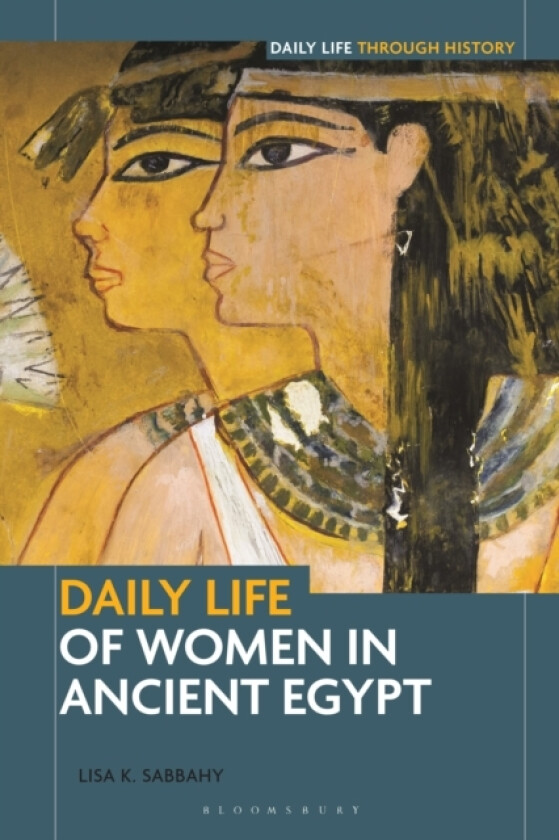 Daily Life of Women in Ancient Egypt av Lisa K. Sabbahy (Paperback)
