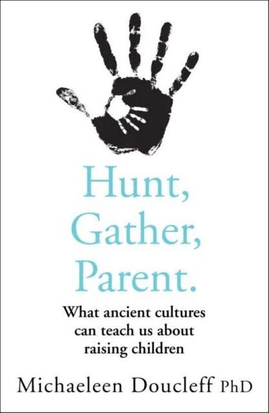 Hunt, Gather, Parent av Michaeleen Doucleff