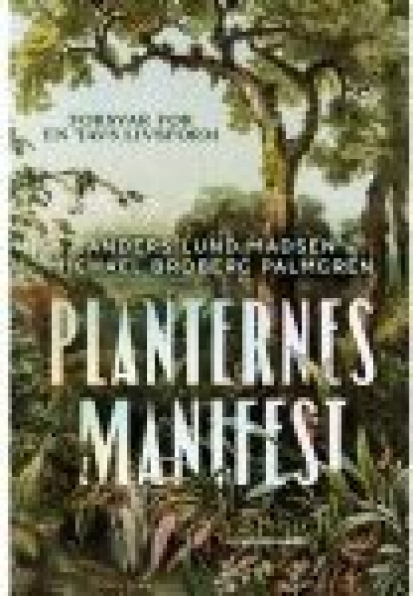 Planternes manifest Anders Lund Madsen Michael Broberg Palmgren Språk: Dansk