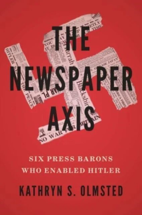 The Newspaper Axis av Kathryn S. Olmsted