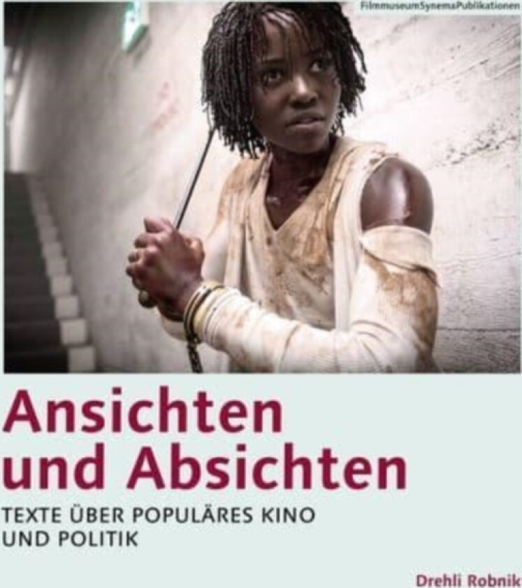 Ansichten und Absichten (German–language edition) – Texte über populäres Kino und Politik av Alexander Horwath, Drehli Robnik