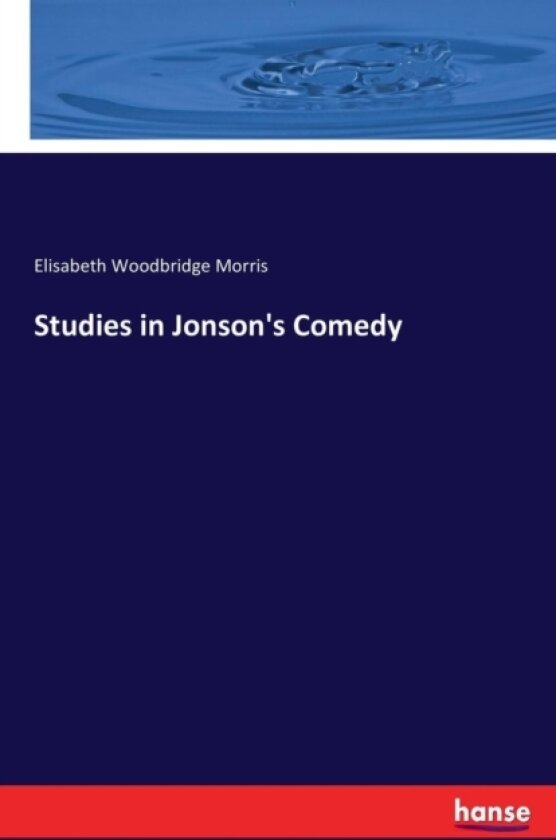 Studies in Jonson's Comedy av Elisabeth Woodbridge Morris (Paperback)