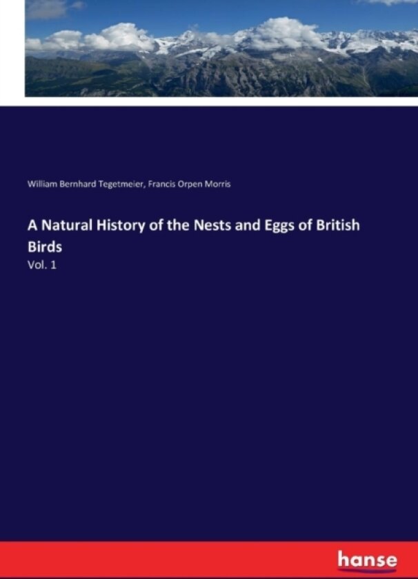 A Natural History of the Nests and Eggs of British Birds av Francis Orpen Morris, William Bernhard Tegetmeier (Paperback)
