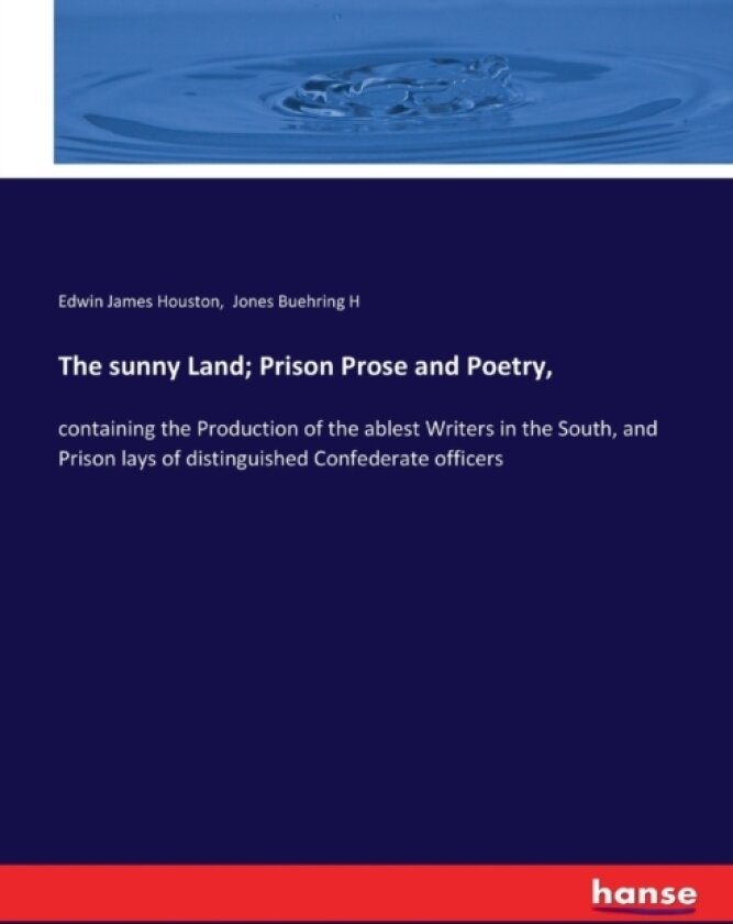 The sunny Land; Prison Prose and Poetry, av Edwin James Houston, Jones Buehring H (Paperback)