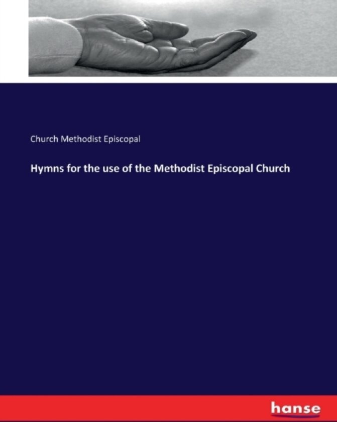 Hymns for the use of the Methodist Episcopal Church av Church Methodist Episcopal (Paperback)
