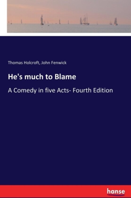 He's much to Blame av Thomas Holcroft, John Fenwick (Paperback)