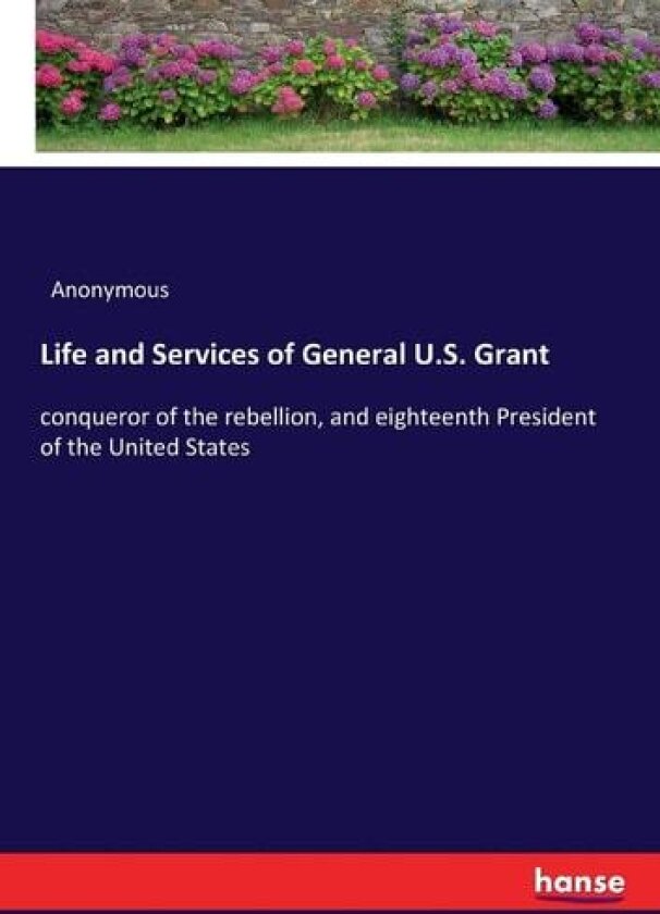 Life and Services of General U.S. Grant av Anonymous (Paperback)