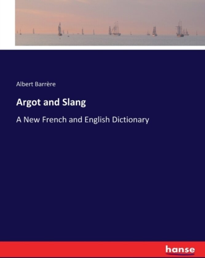 Argot and Slang av Albert Barrere (Paperback)