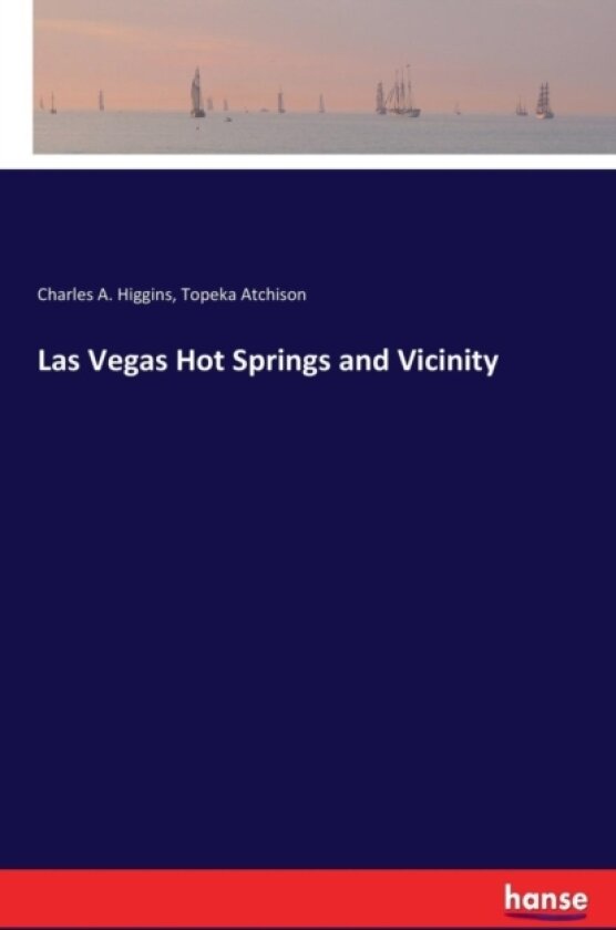 Las Vegas Hot Springs and Vicinity av Charles A Higgins, Topeka Atchison (Paperback)