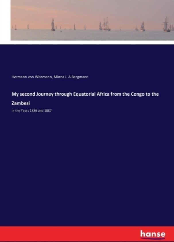 My second Journey through Equatorial Africa from the Congo to the Zambesi av Hermann Von Wissmann, Minna J a Bergmann (Paperback)