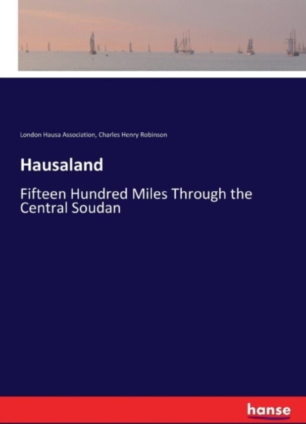 Hausaland av Charles Henry Robinson, London Hausa Association (Paperback)