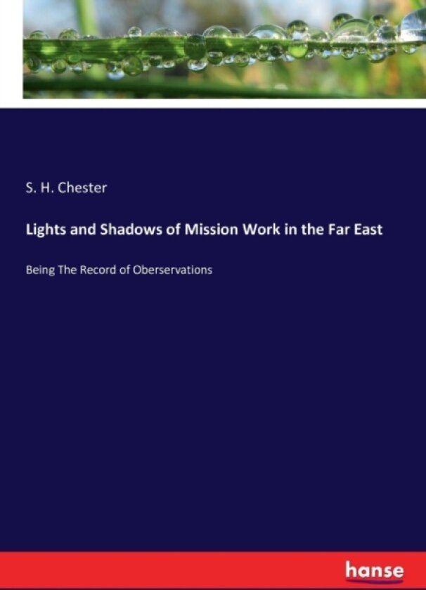 Lights and Shadows of Mission Work in the Far East av Samuel H Chester (Paperback)