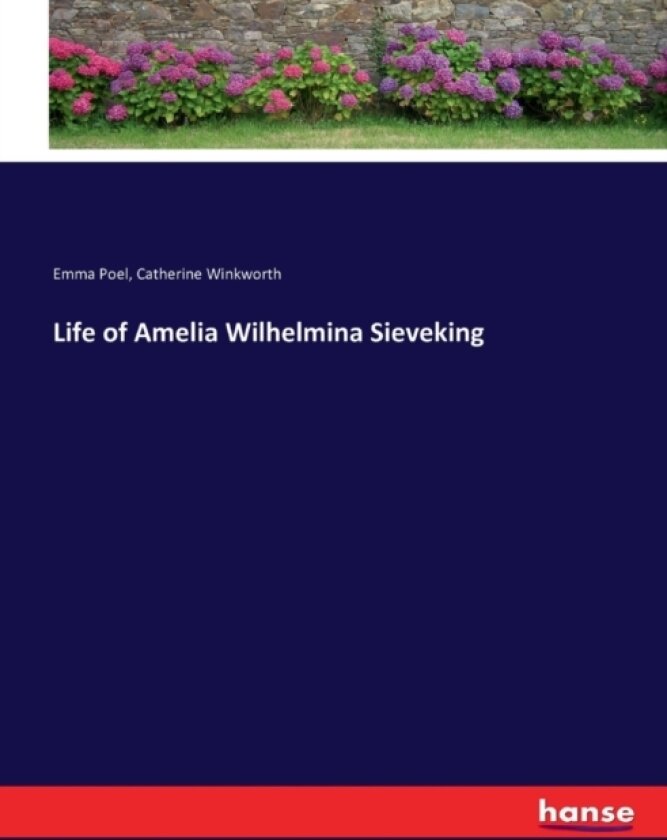 Life of Amelia Wilhelmina Sieveking av Emma Poel, Catherine Winkworth (Paperback)
