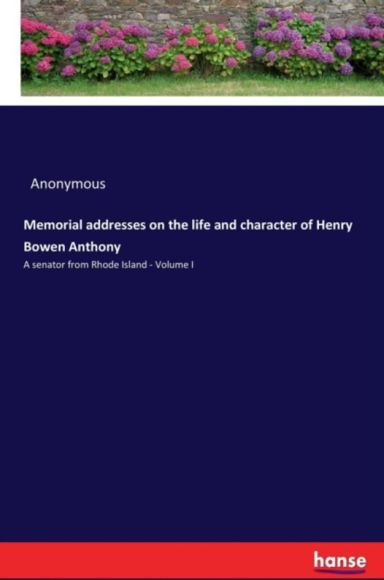 Memorial addresses on the life and character of Henry Bowen Anthony av Anonymous (Paperback)