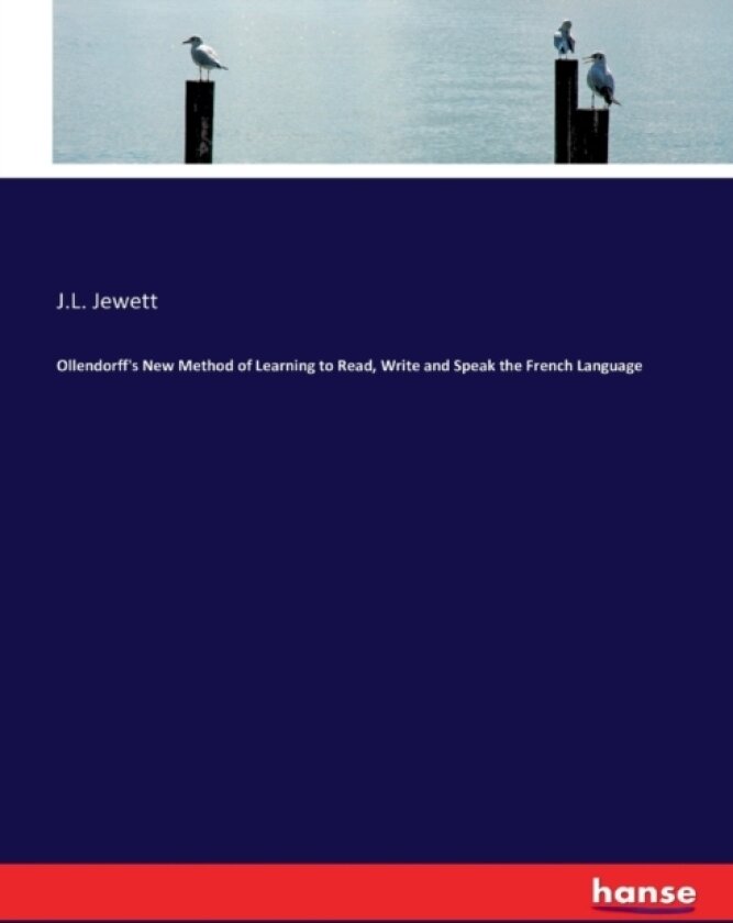 Ollendorff's New Method of Learning to Read, Write and Speak the French Language av J L Jewett (Paperback)