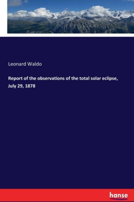 Report of the Observations of the Total Solar Eclipse, July 29, 1878 av Leonard Waldo (Paperback)