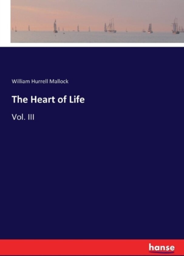 The Heart of Life av William Hurrell Mallock (Paperback)