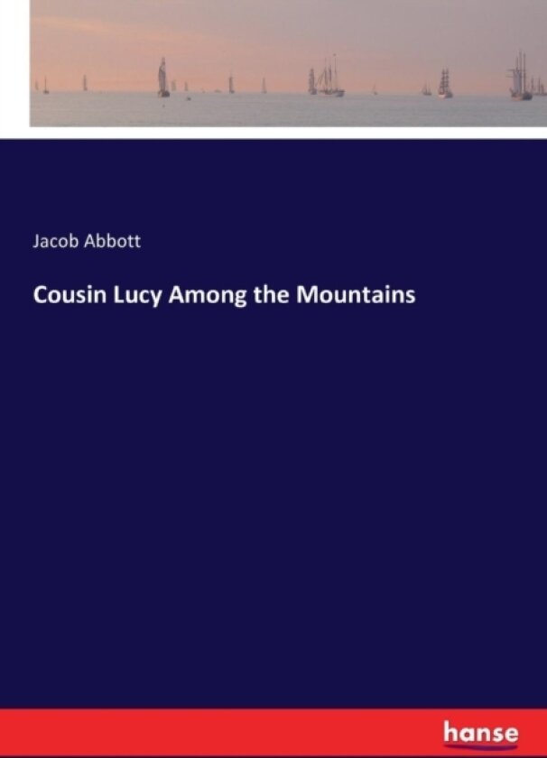 Cousin Lucy Among the Mountains av Jacob Abbott (Paperback)