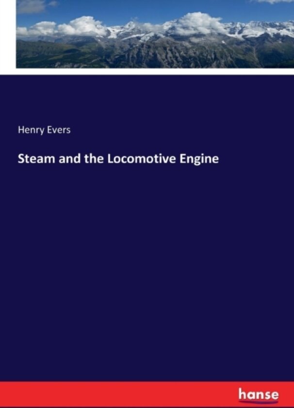 Steam and the Locomotive Engine av Henry Evers (Paperback)