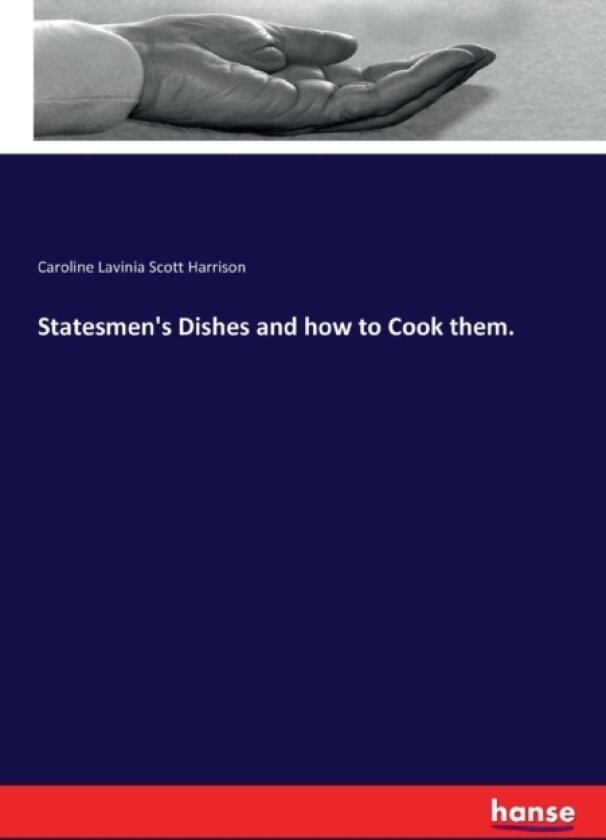 Statesmen's Dishes and how to Cook them. av Caroline Lavinia Scott Harrison (Paperback)