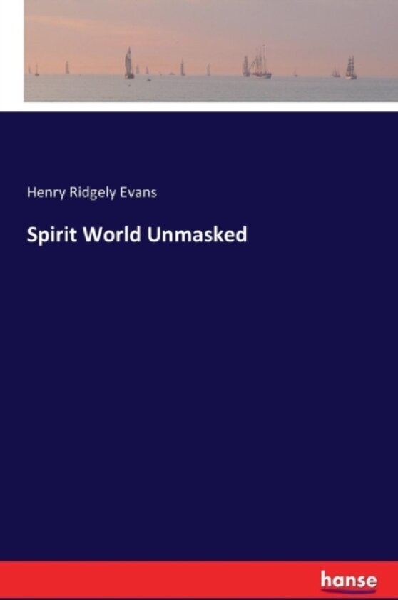 Spirit World Unmasked av Henry Ridgely Evans (Paperback)