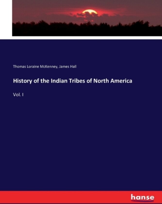 History of the Indian Tribes of North America av James Hall, Thomas Loraine McKenney (Paperback)