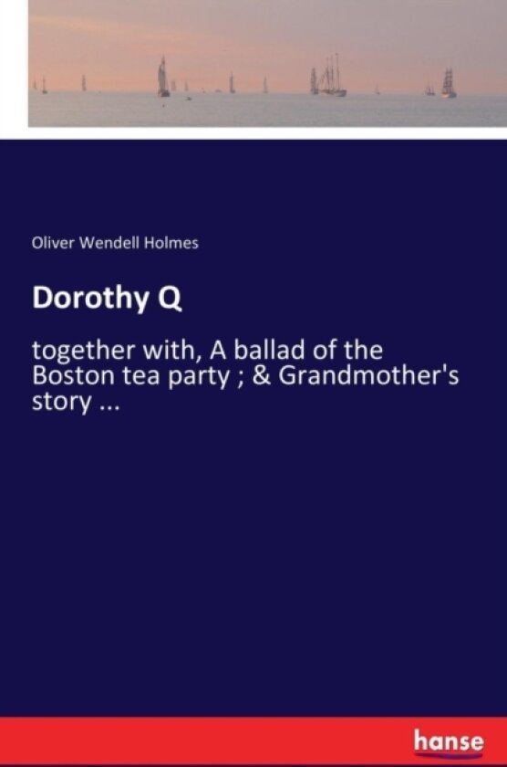 Dorothy Q av Oliver Wendell Holmes (Paperback)