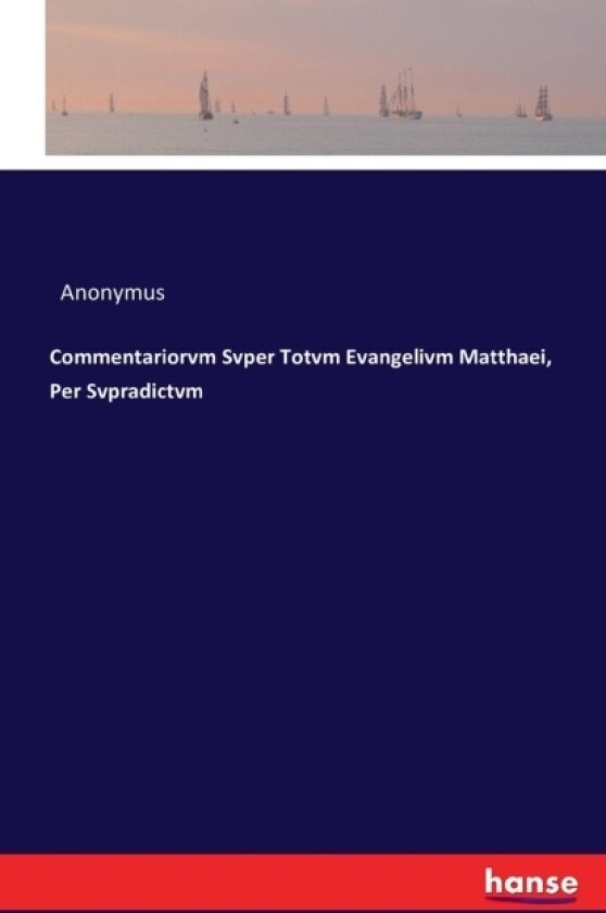 Commentariorvm Svper Totvm Evangelivm Matthaei, Per Svpradictvm av Anonymus (Paperback)