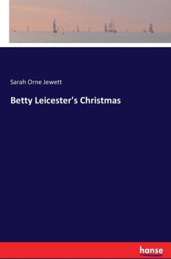 Betty Leicester's Christmas av Sarah Orne Jewett (Paperback)
