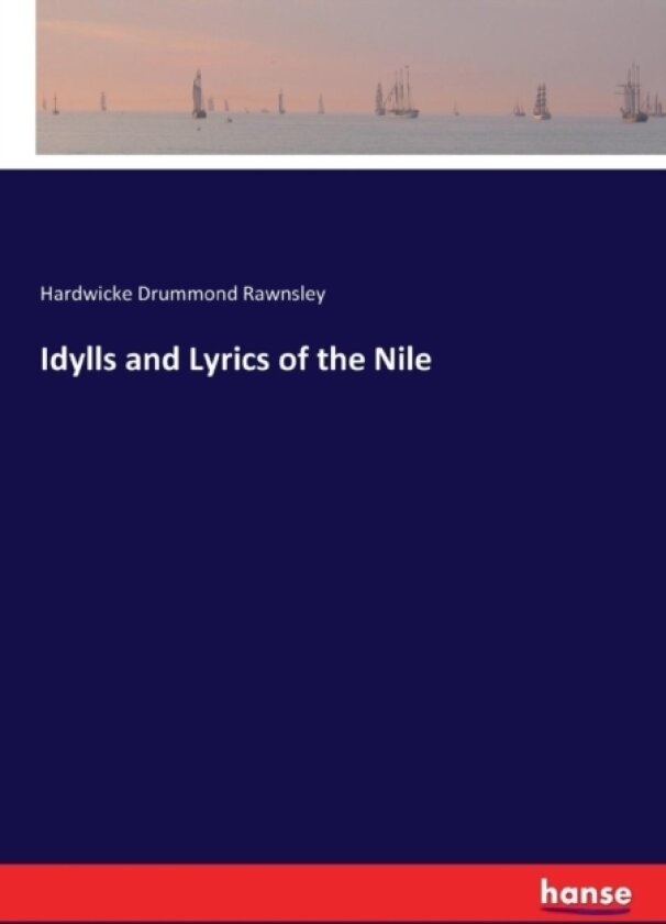 Idylls and Lyrics of the Nile av Hardwicke Drummond Rawnsley (Paperback)