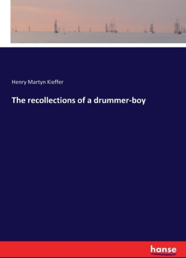 The recollections of a drummer-boy av Henry Martyn Kieffer (Paperback)
