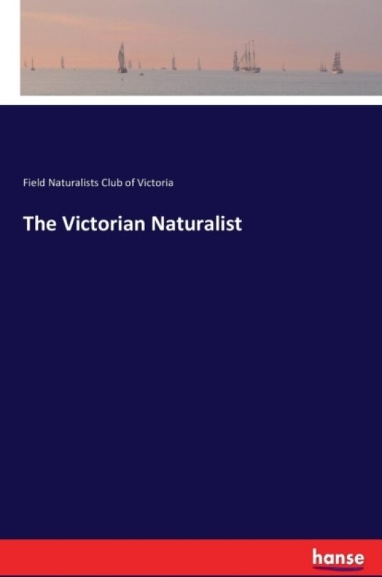 The Victorian Naturalist av Field Naturalists Club of Victoria (Paperback)